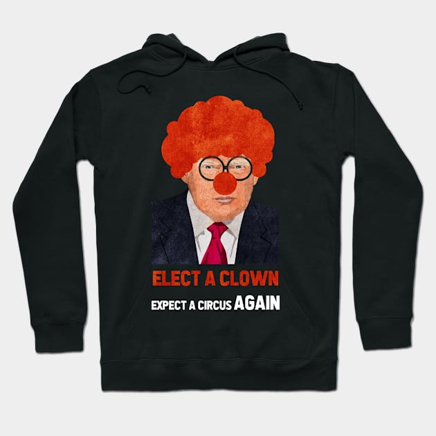 Elect A Clown Expect A Circus Again Hoodie by kevenwal